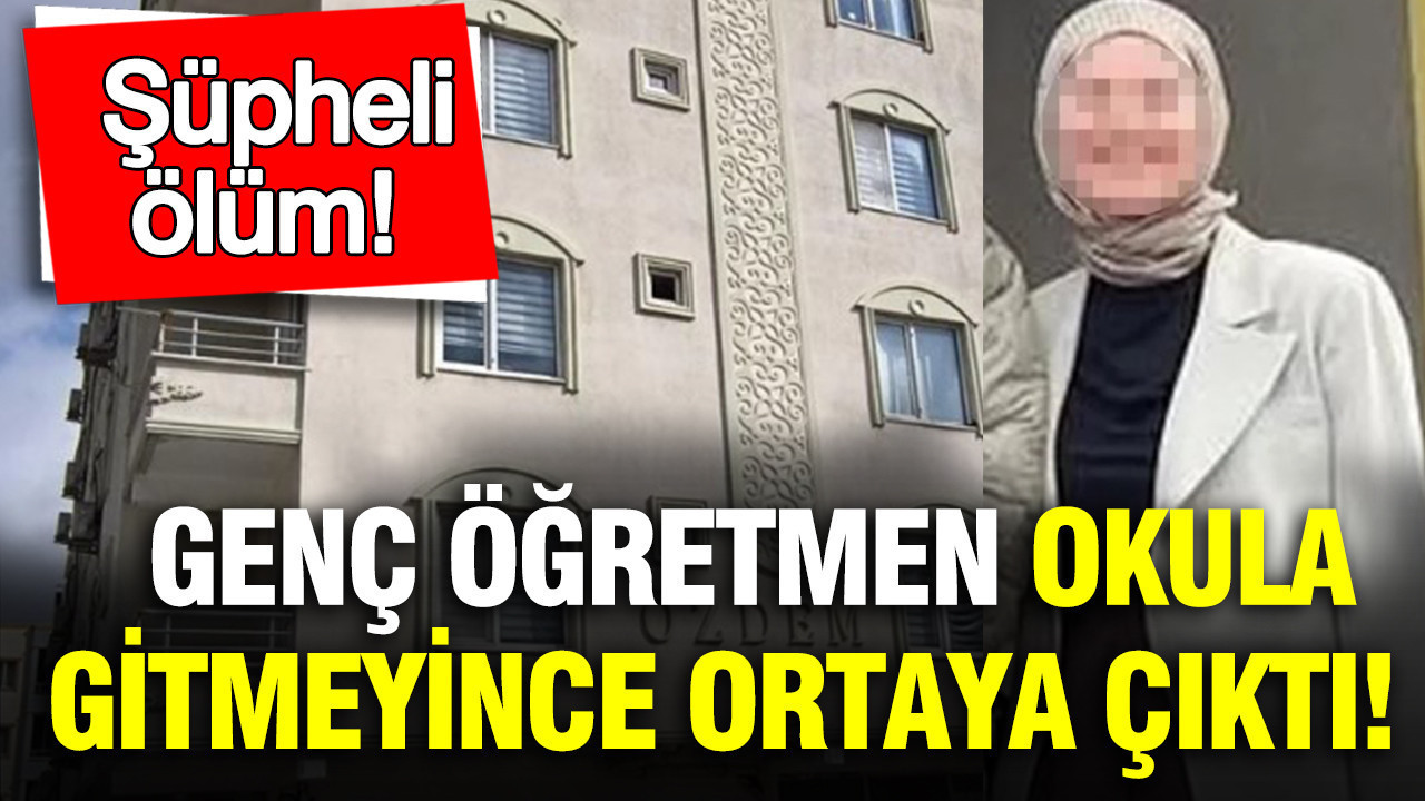 Genç Öğretmenin Şüpheli Ölümü: Okula Gitmeyince Aile ve Arkadaşları Endişelendi
