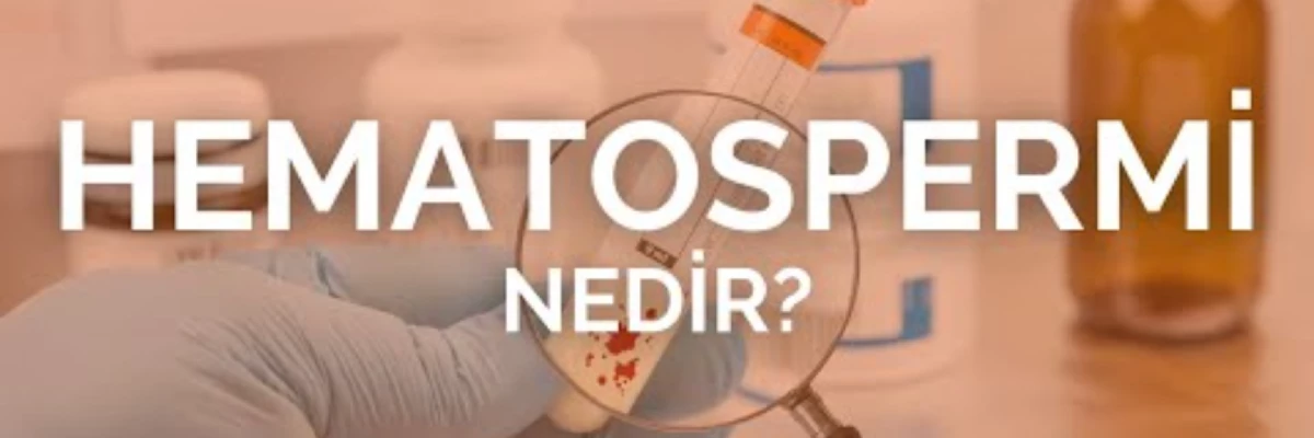 Kanda Kan Bulunması: Hematosperm Nedir ve Ne Zaman Ciddiye Alınmalı?