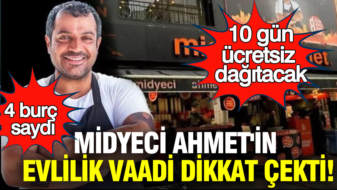 Midyeci ahmetin evlilik vaadi dikkat cekti 4 burc saydi 10 gun ucretsiz dagitacak gyisWmIn